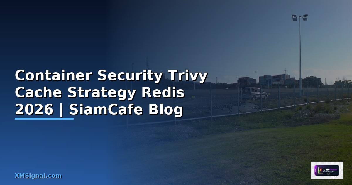 Container Security Trivy Cache Strategy Redis
