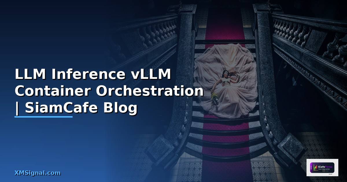 LLM Inference vLLM Container Orchestration