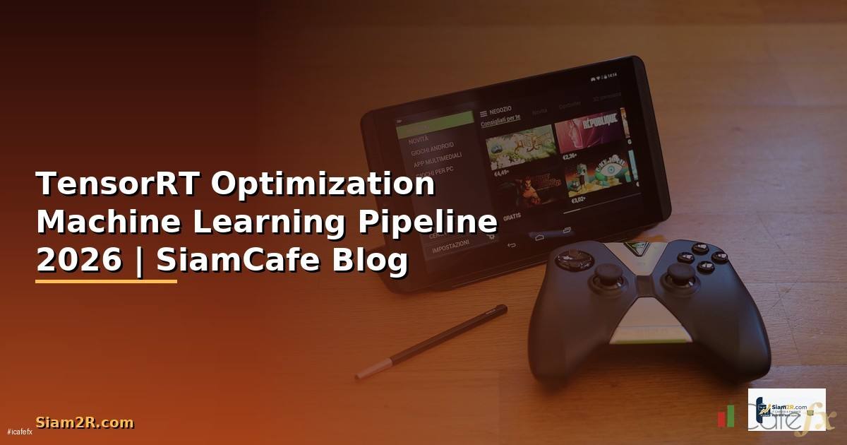 TensorRT Optimization Machine Learning Pipeline