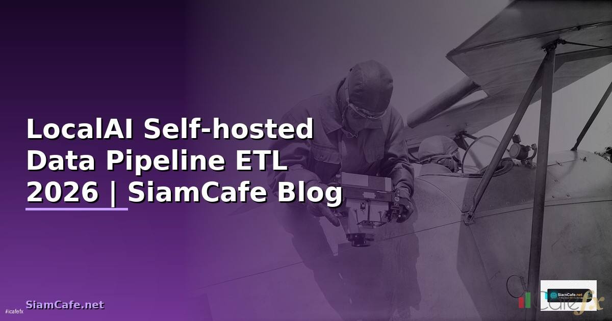 LocalAI Self-hosted Data Pipeline ETL — ทุกสิ่งที่ต้องรู้ในปี 2026