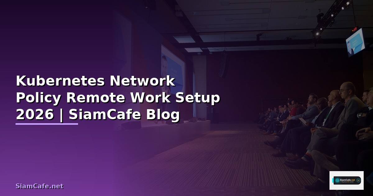 Kubernetes Network Policy Remote Work Setup