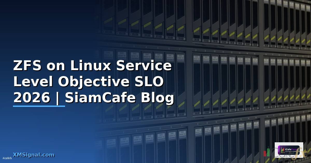 ZFS on Linux Service Level Objective SLO — คู่มือฉบับสมบูรณ์ 2026