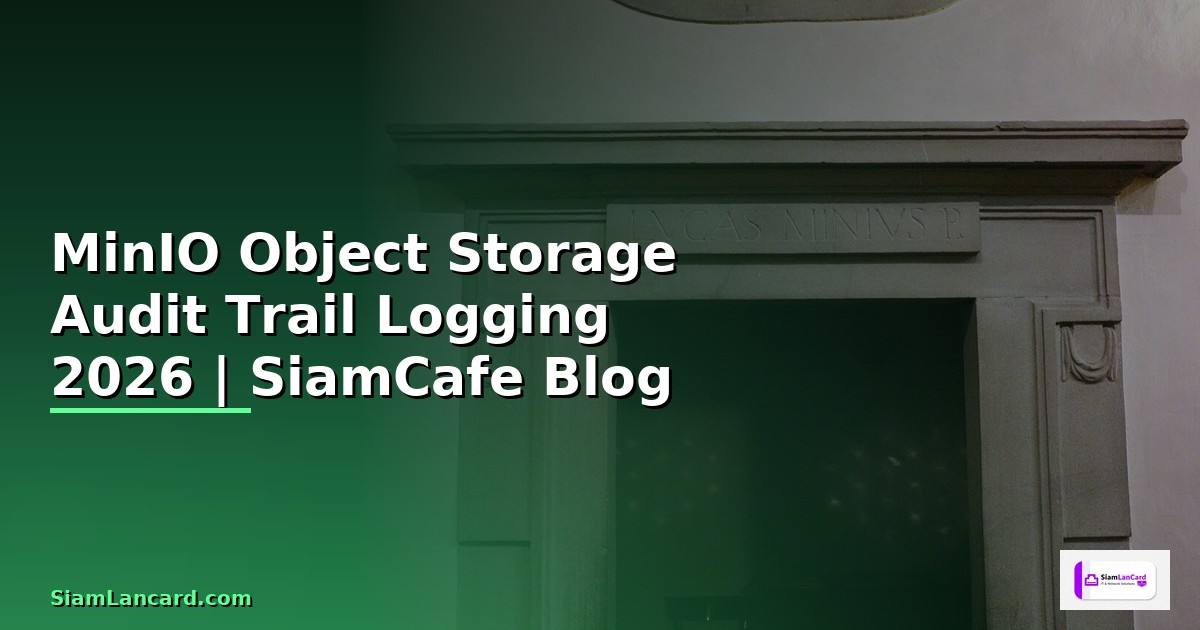 MinIO Object Storage Audit Trail Logging