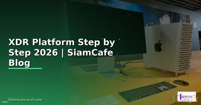 XDR Platform สำหรับมือใหม่ Step by Step