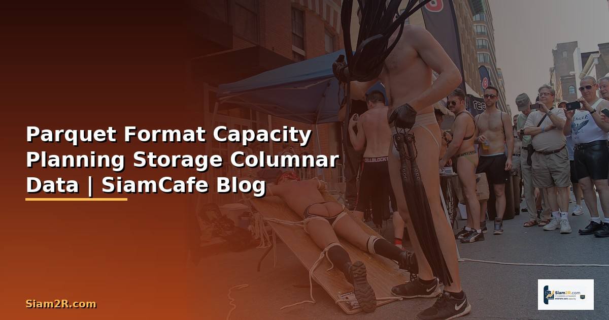 Parquet Format Capacity Planning — วางแผน Storage สำหรับ Columnar Data
