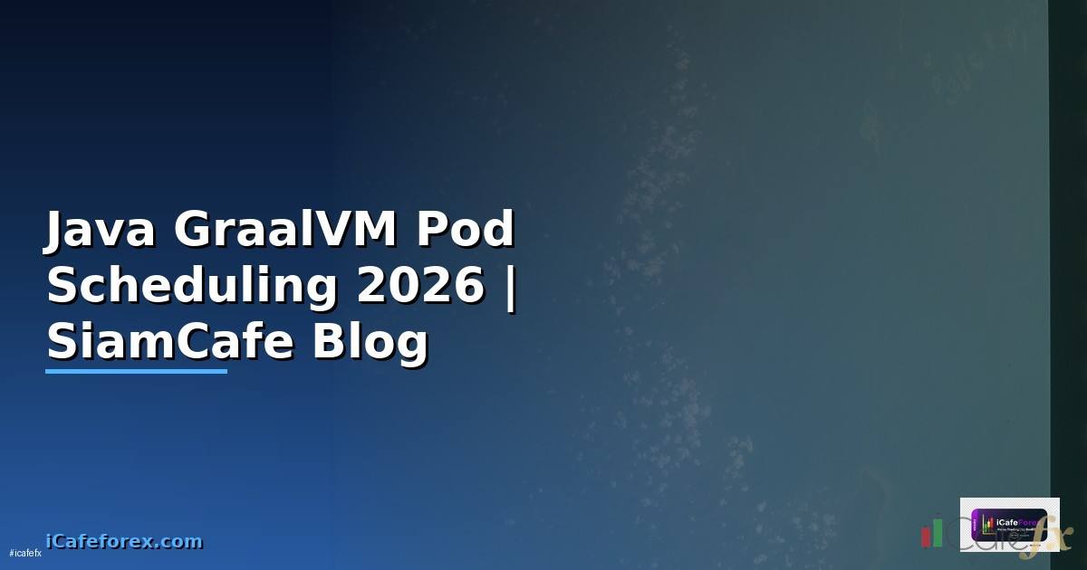 Java GraalVM Pod Scheduling