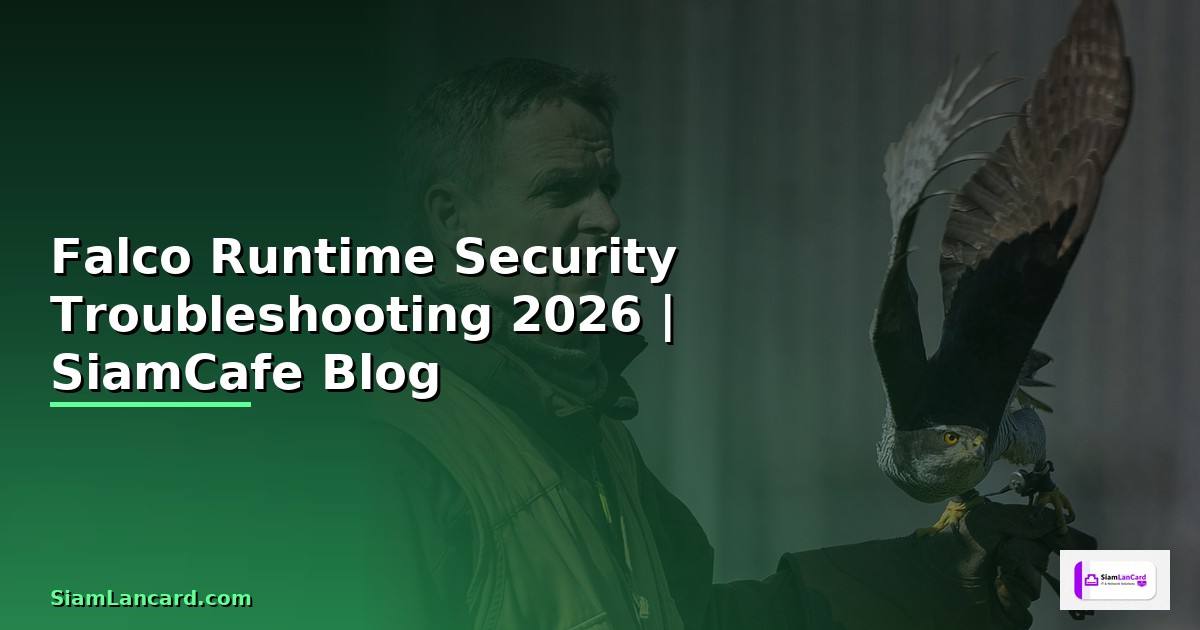 Falco Runtime Security Troubleshooting แก้ปัญหา