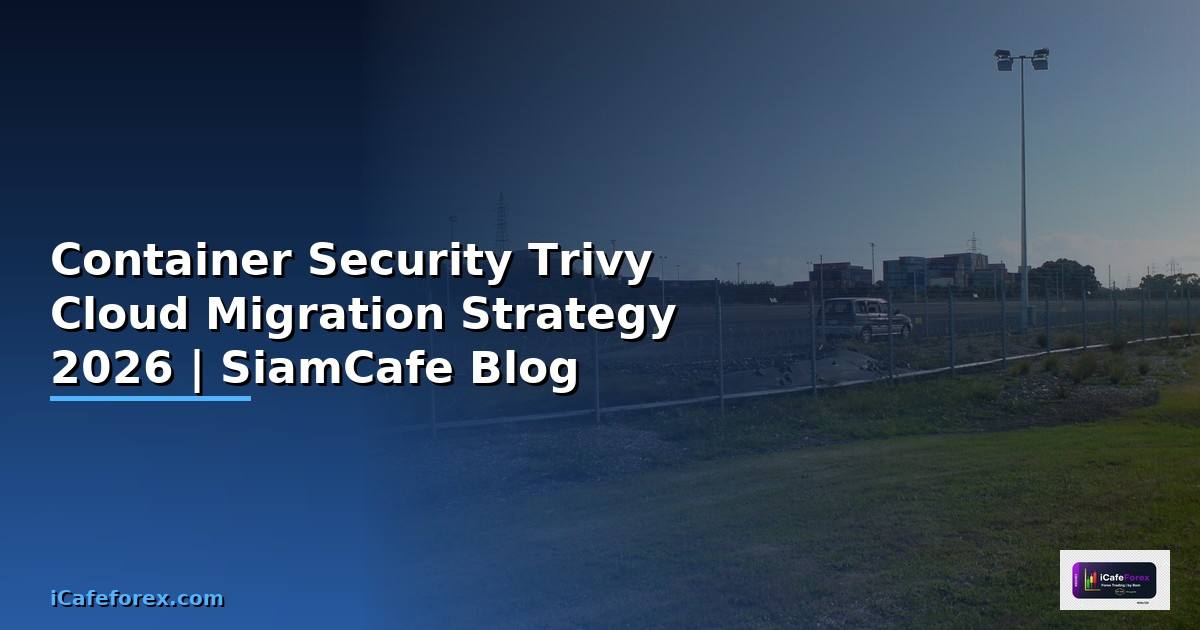 Container Security Trivy Cloud Migration Strategy
