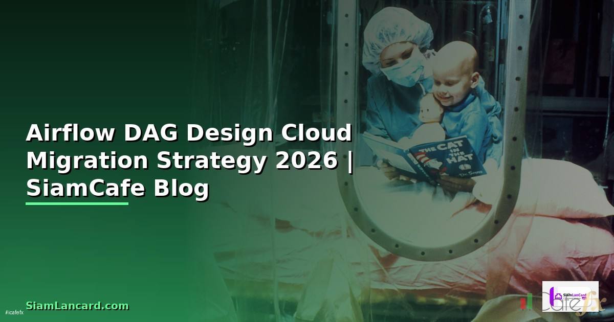 Airflow DAG Design Cloud Migration Strategy