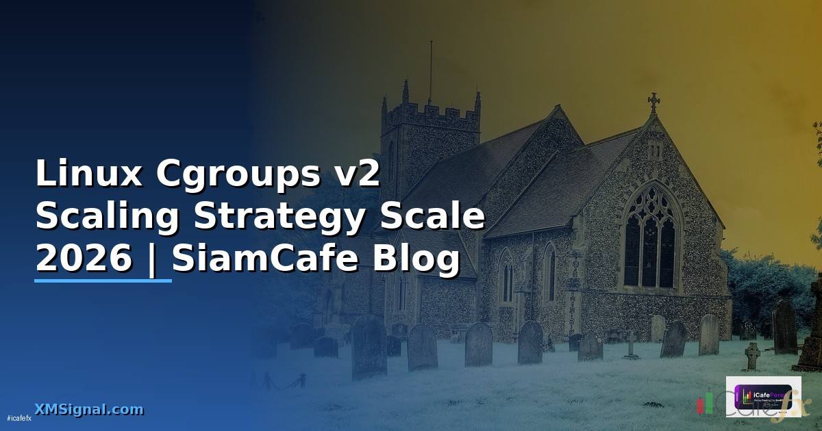 Linux Cgroups v2 Scaling Strategy วิธี Scale