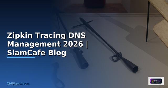 Zipkin Tracing DNS Management — คู่มือฉบับสมบูรณ์ 2026