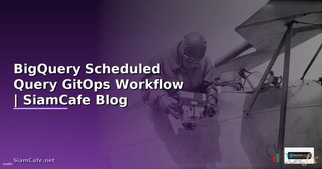 BigQuery Scheduled Query GitOps Workflow