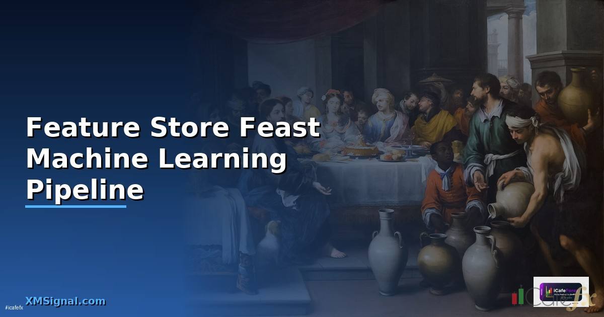 Feature Store Feast Machine Learning Pipeline —