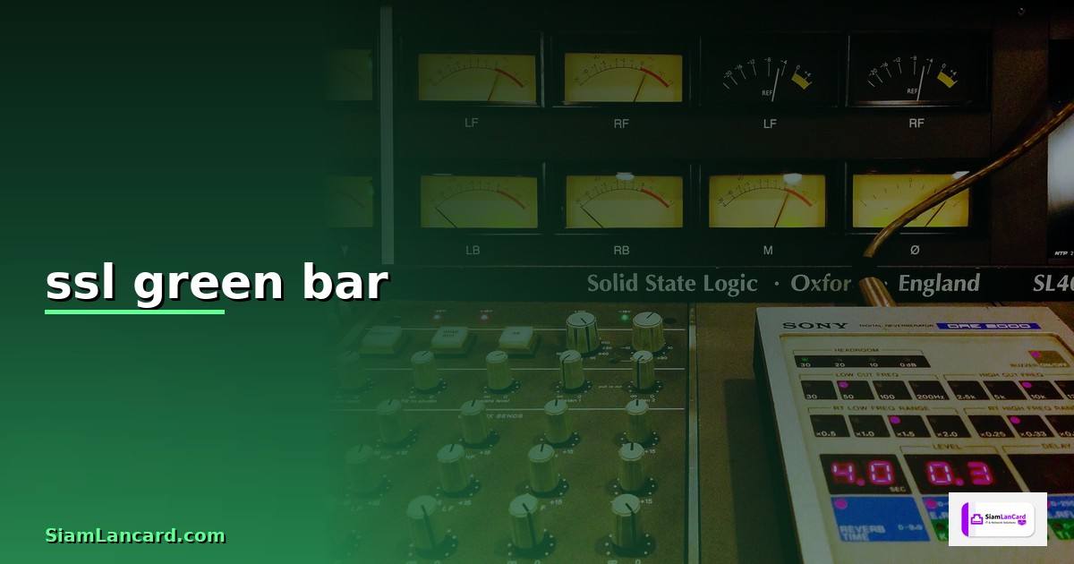 ssl green bar คือ — วิธีตั้งค่าและใช้งานจริงพร้อมตัวอย่าง
