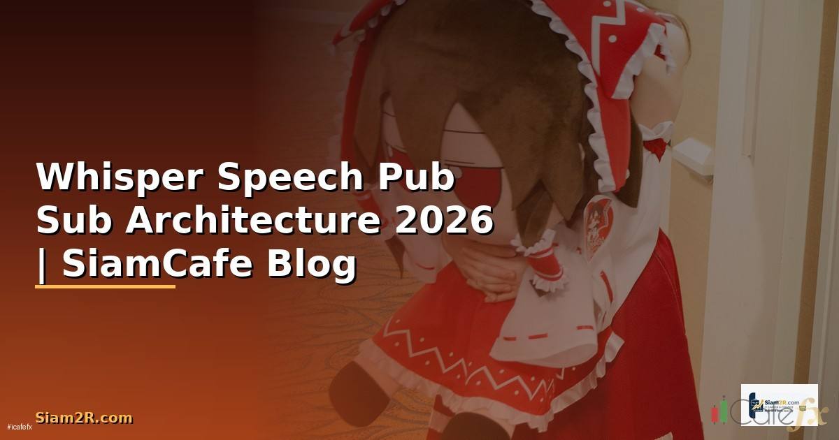 Whisper Speech Pub Sub Architecture