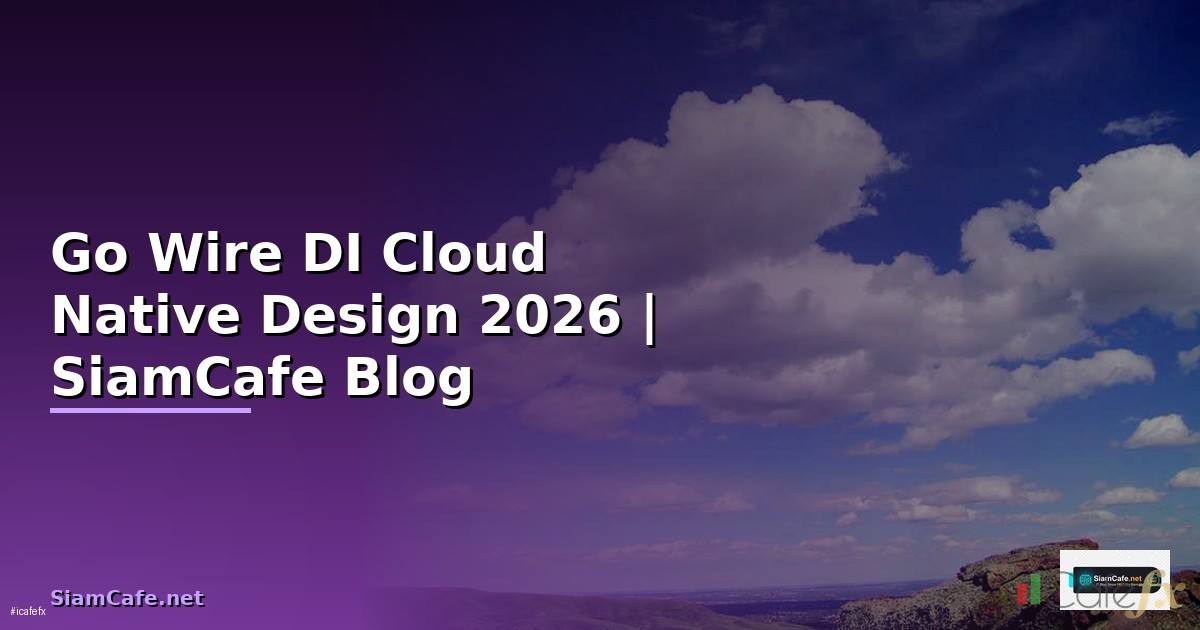 Go Wire DI Cloud Native Design