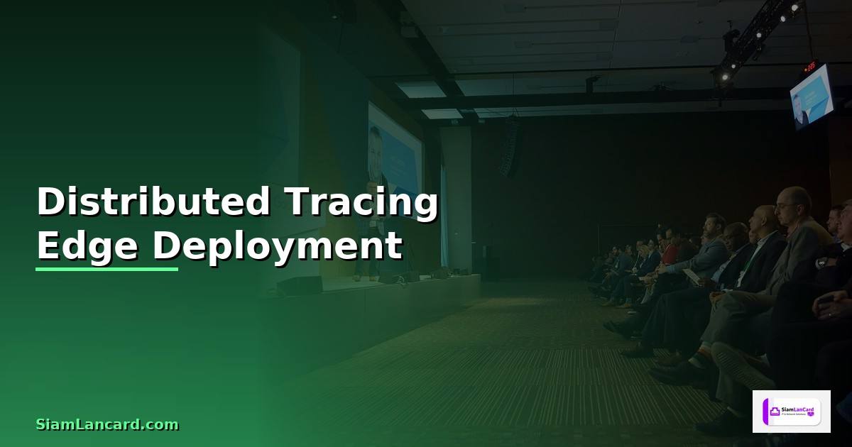 Distributed Tracing Edge Deployment — วิธีตั้งค่าและใช้งานจริงพร้อมตัวอย่าง