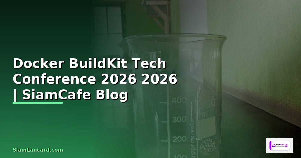 Docker BuildKit Tech Conference 2026 — คู่มือฉบับสมบูรณ์ 2026