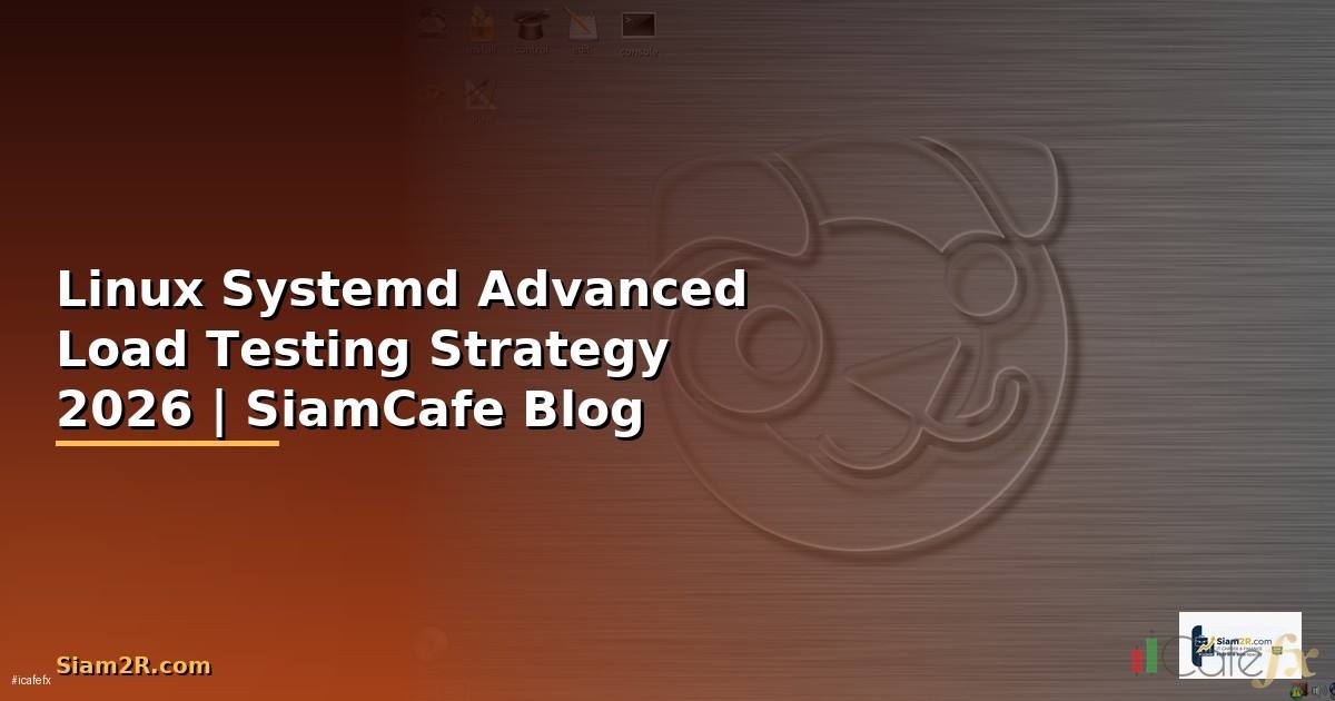 Linux Systemd Advanced Load Testing Strategy