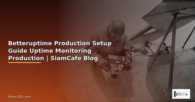 Betteruptime Production Setup Guide — ตั้งค่า