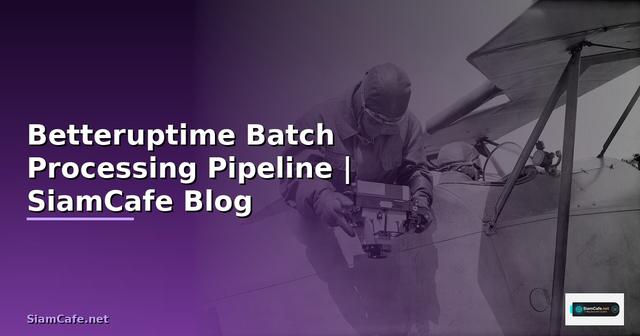Betteruptime Batch Processing Pipeline