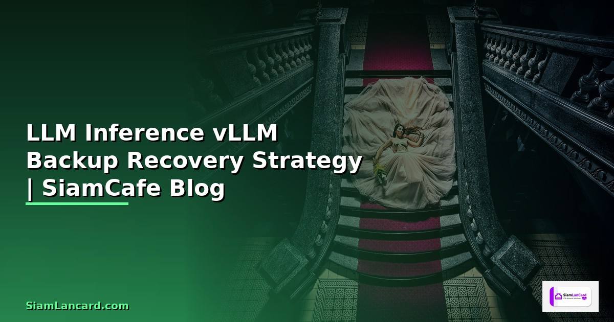 LLM Inference vLLM Backup Recovery Strategy