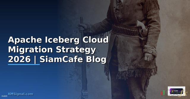 Apache Iceberg Cloud Migration Strategy
