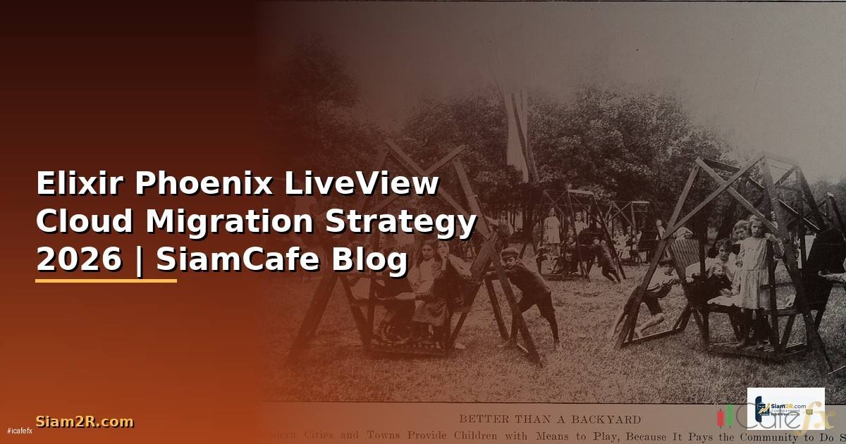 Elixir Phoenix LiveView Cloud Migration Strategy