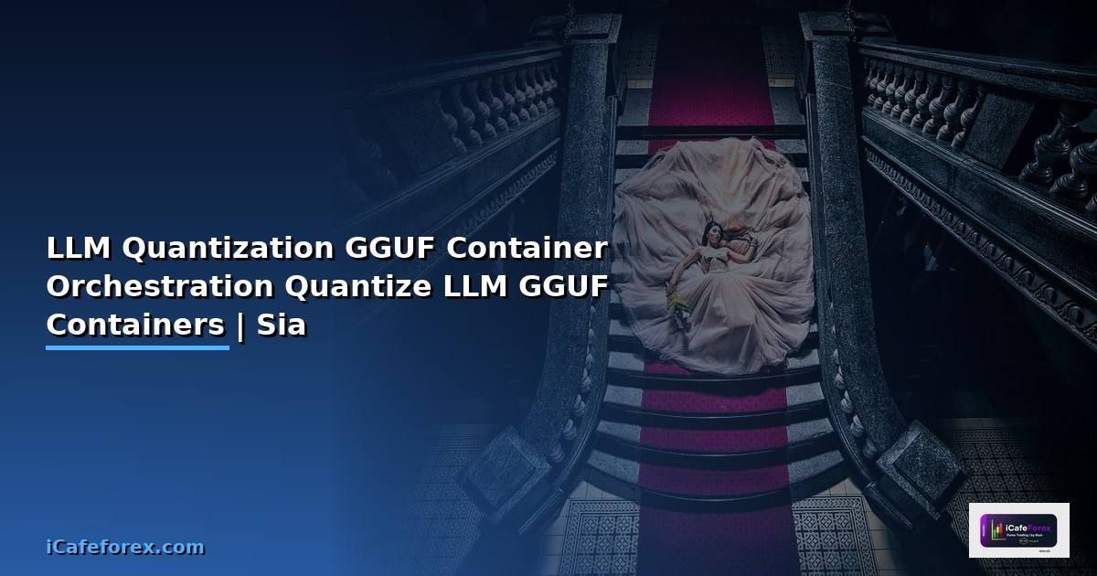 LLM Quantization GGUF กับ Container