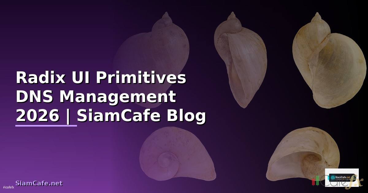 Radix UI Primitives DNS Management — คู่มือฉบับสมบูรณ์ 2026