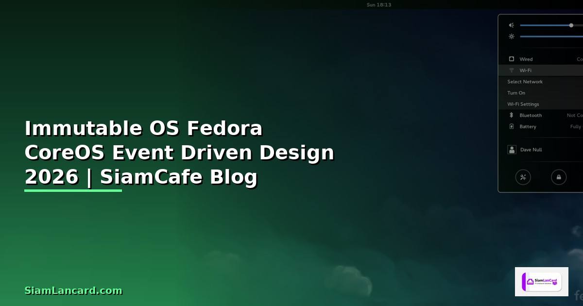Immutable OS Fedora CoreOS Event Driven Design — คู่มือฉบับสมบูรณ์ 2026