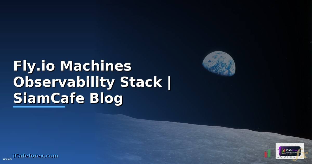 Fly.io Machines Observability Stack