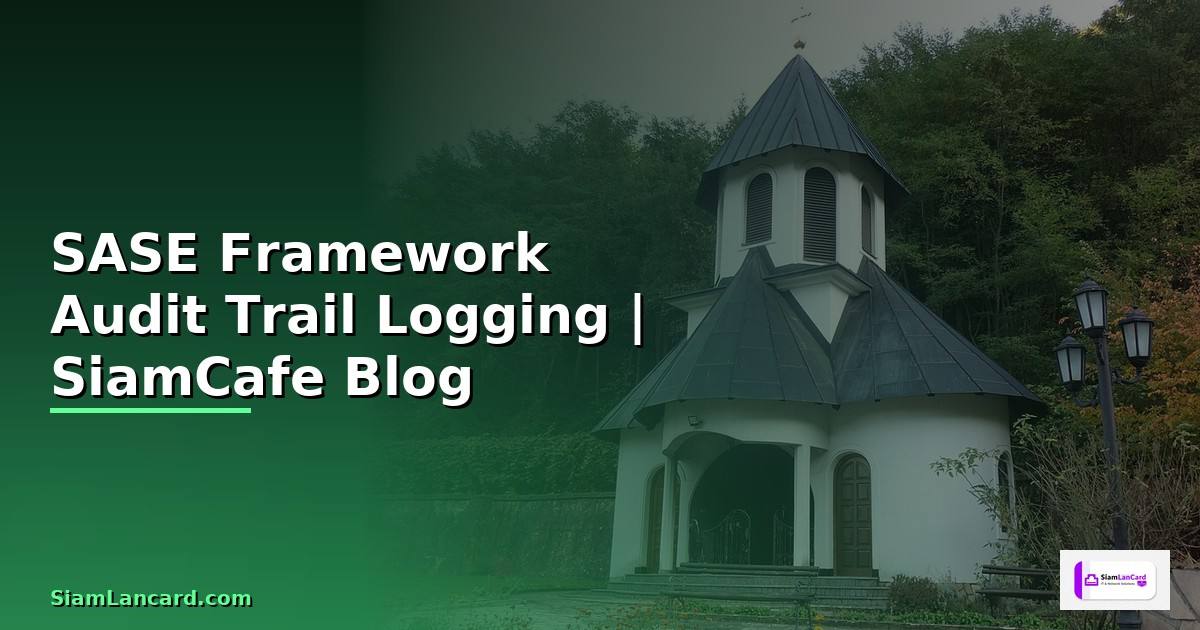 SASE Framework Audit Trail Logging —