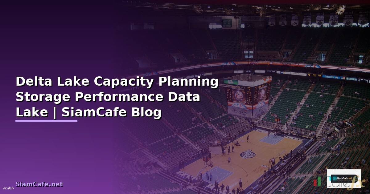 Delta Lake Capacity Planning — วางแผน Storage