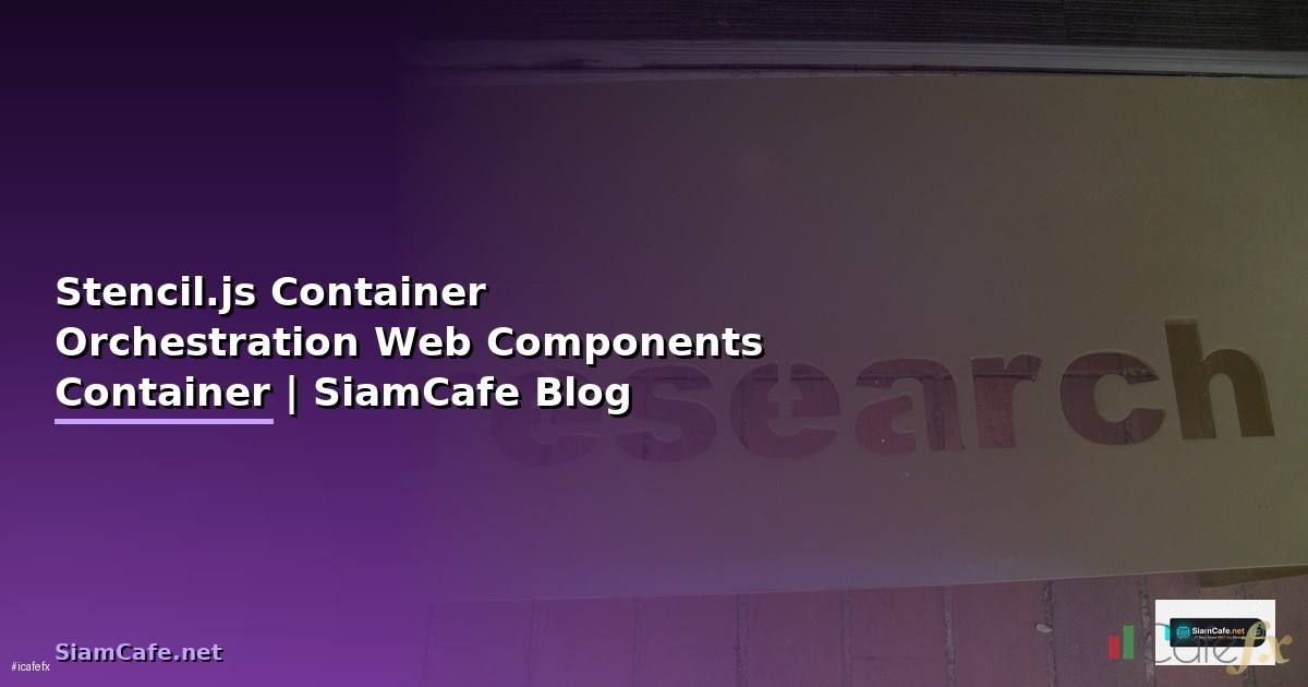 Stencil.js Container Orchestration — จัดการ Web