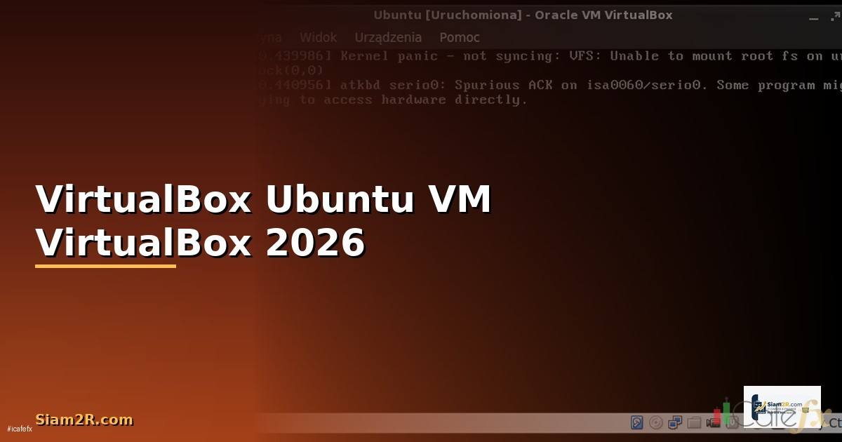 VirtualBox Ubuntu — วิธีติดตั้งและใช้งาน VM บน VirtualBox 2026