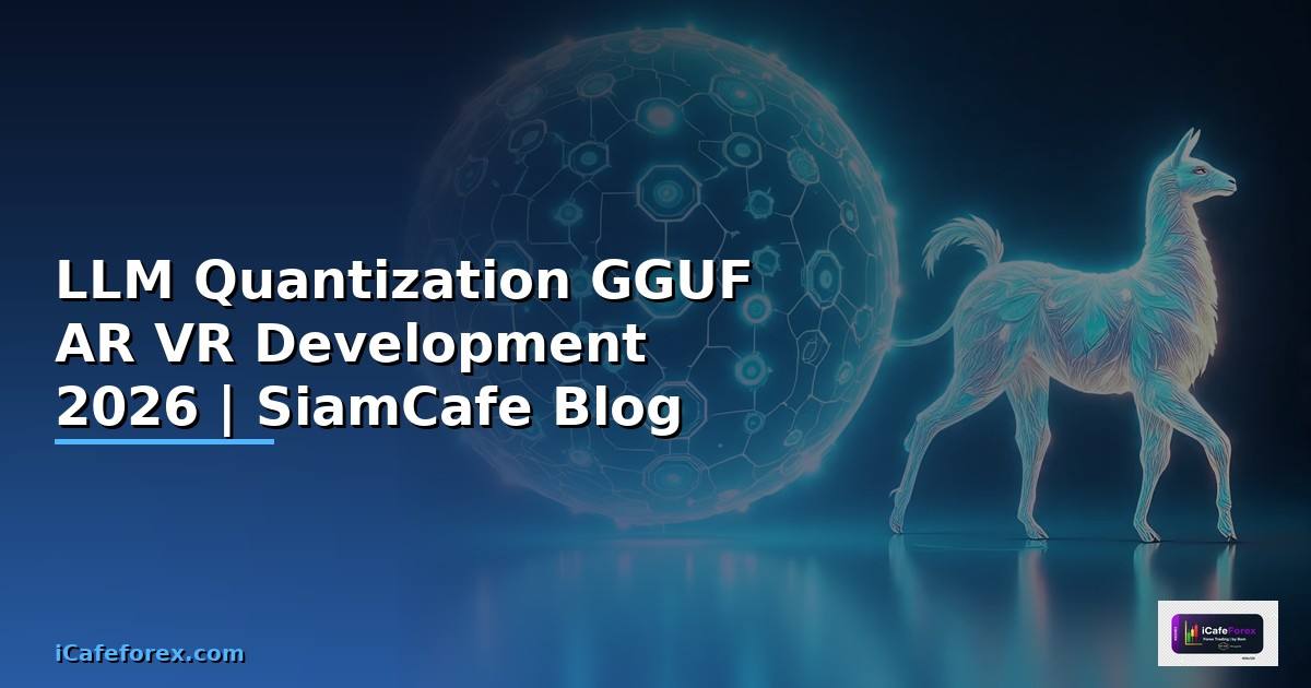 LLM Quantization GGUF AR VR Development —