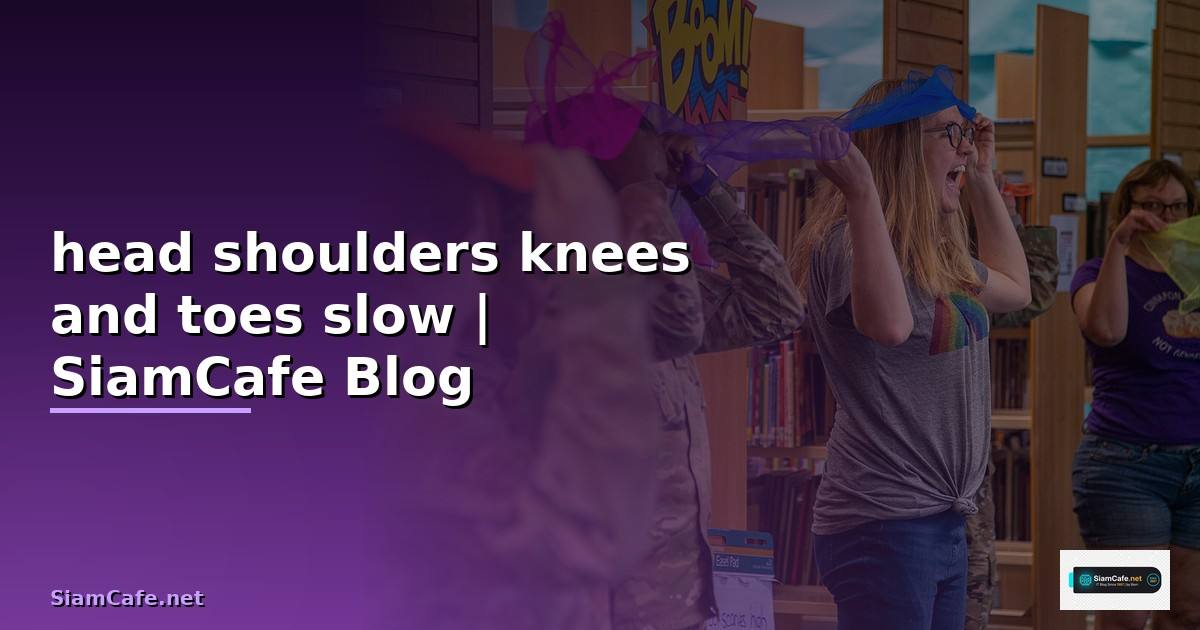 head shoulders knees and toes slow