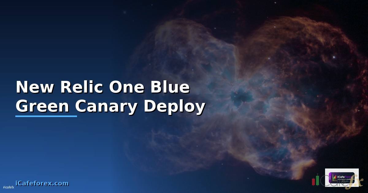New Relic One Blue Green Canary Deploy —