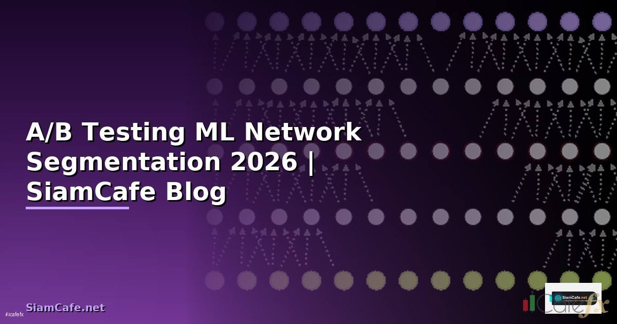 A/B Testing ML Network Segmentation