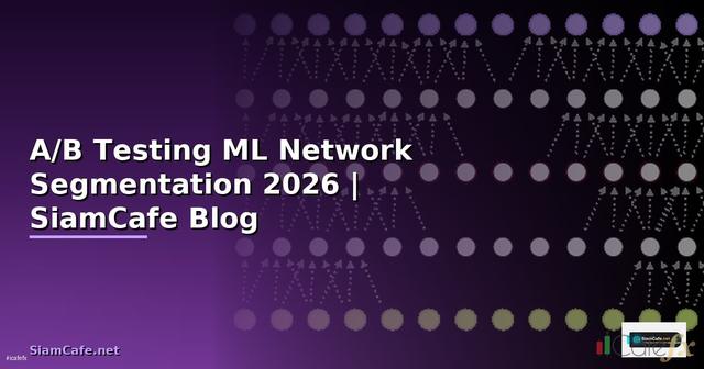 A/B Testing ML Network Segmentation