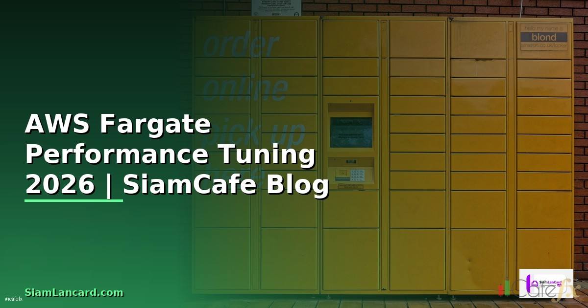AWS Fargate Performance Tuning เพิ่มความเร็ว