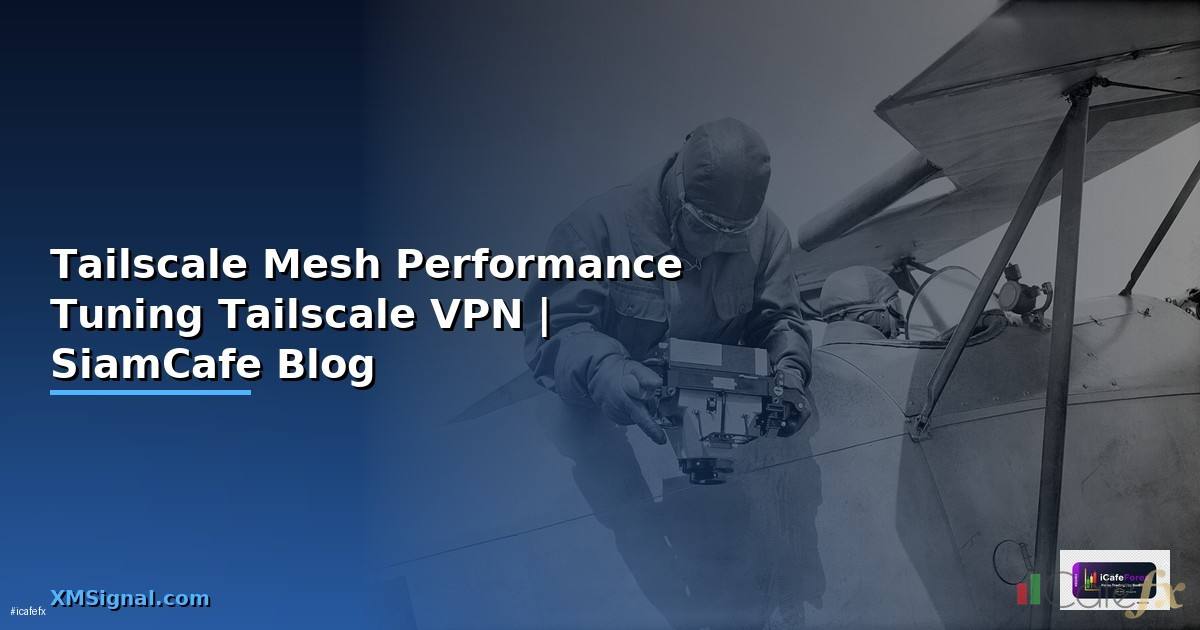 Tailscale Mesh Performance Tuning เพิ่มความเร็ว