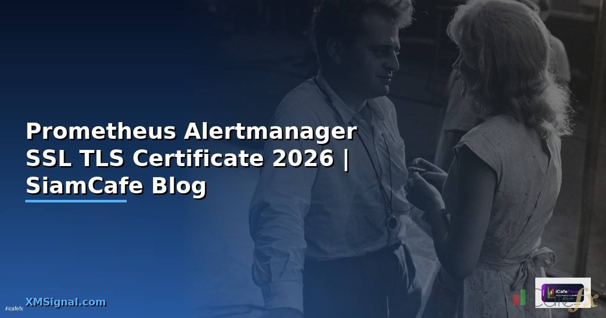 Prometheus Alertmanager SSL TLS Certificate — คู่มือฉบับสมบูรณ์ 2026