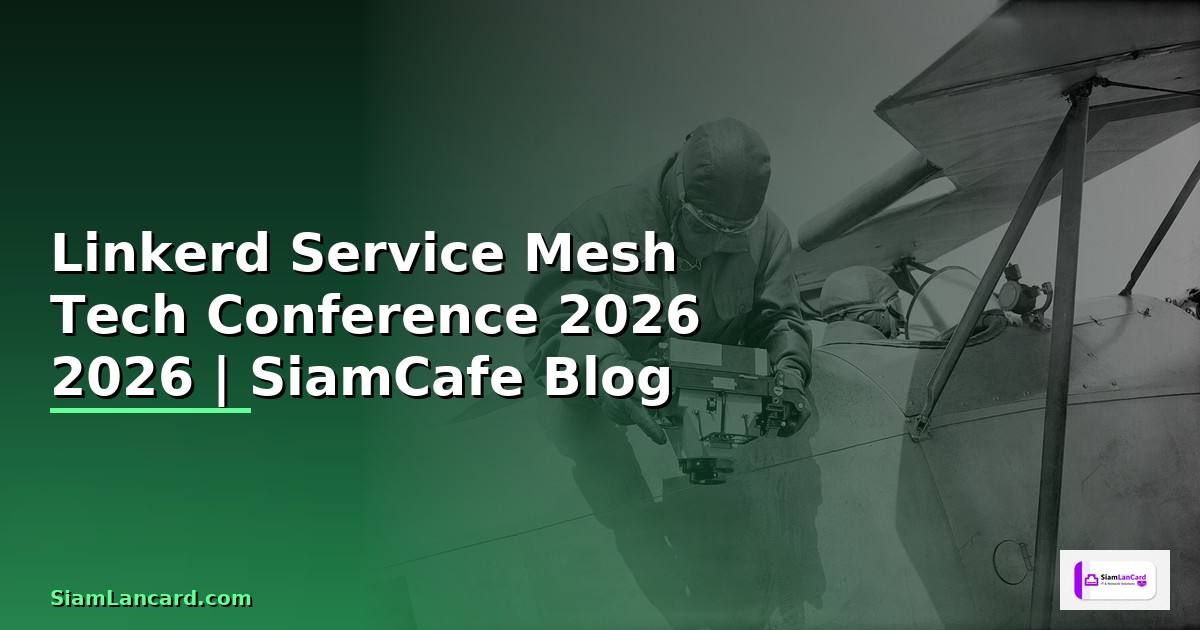 Linkerd Service Mesh Tech Conference 2026 — คู่มือฉบับสมบูรณ์ 2026