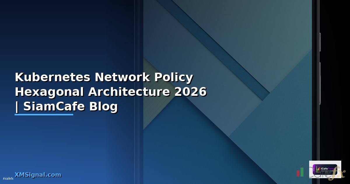 Kubernetes Network Policy Hexagonal Architecture