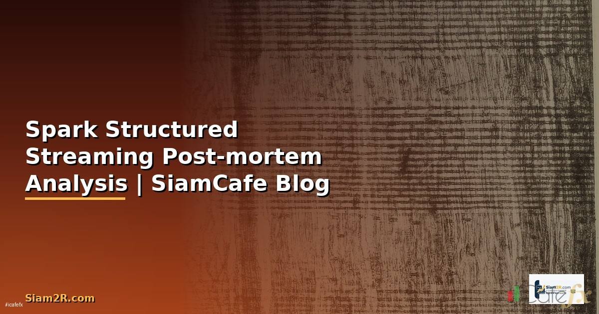 Spark Structured Streaming Post-mortem Analysis
