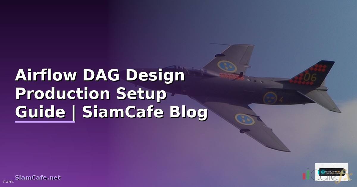 Airflow DAG Design Production Setup Guide