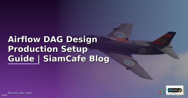 Airflow DAG Design Production Setup Guide