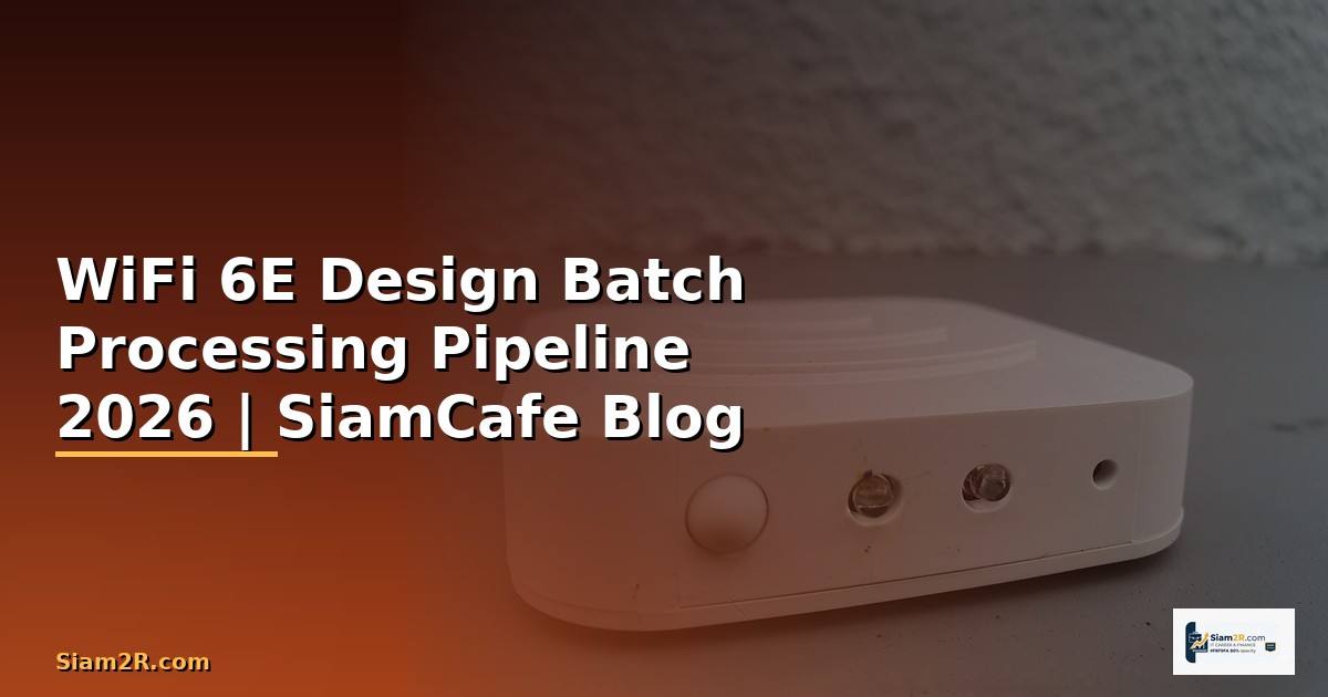 WiFi 6E Design Batch Processing Pipeline